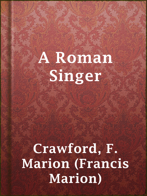 Title details for A Roman Singer by F. Marion (Francis Marion) Crawford - Available